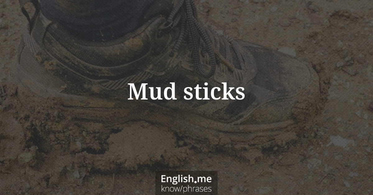 Mud sticks