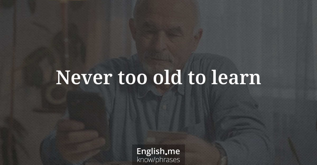 Never too old to learn