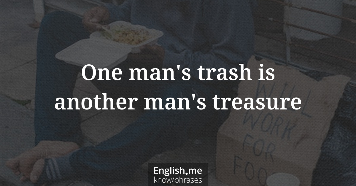 One man's trash is another man's treasure