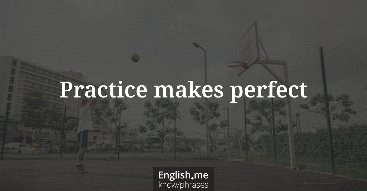 Practice makes perfect