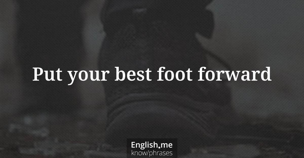 Put your best foot forward