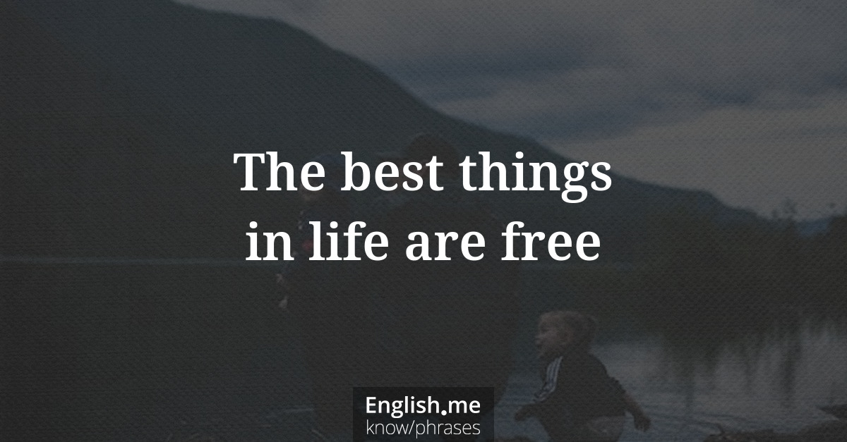 The best things in life are free