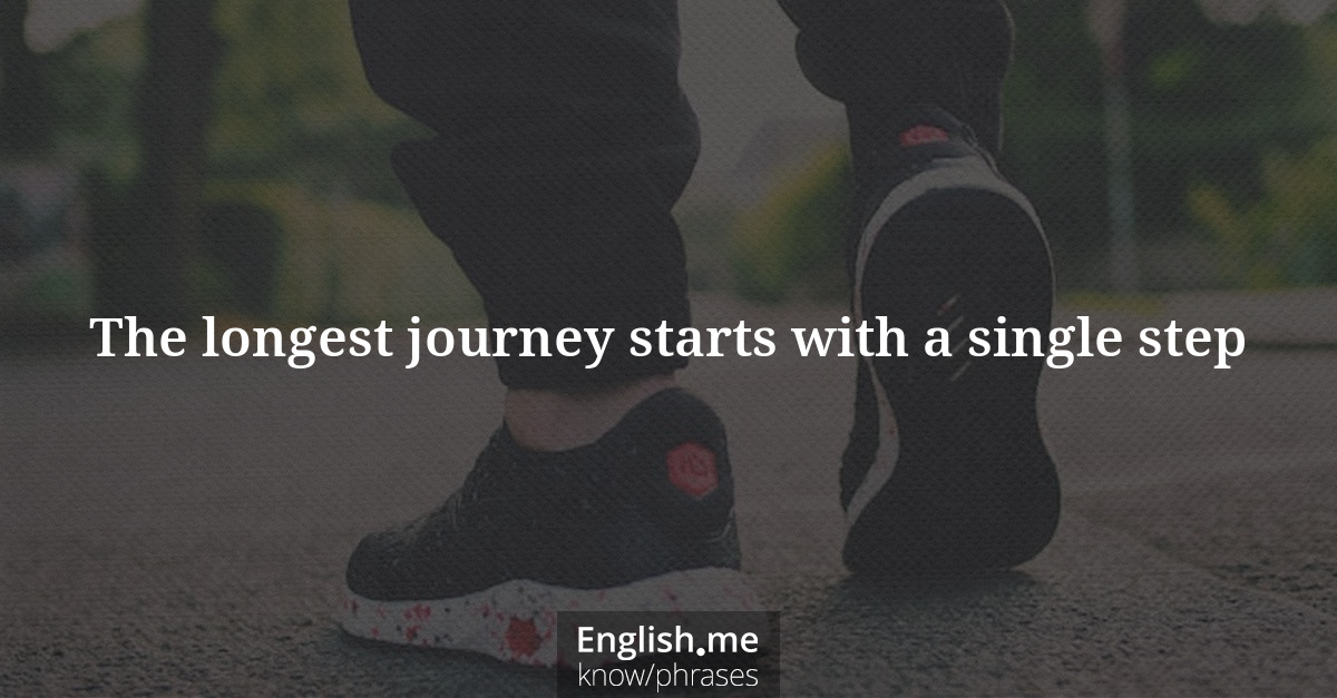 The longest journey starts with a single step