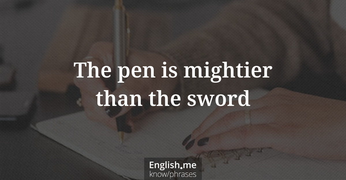 The pen is mightier than the sword