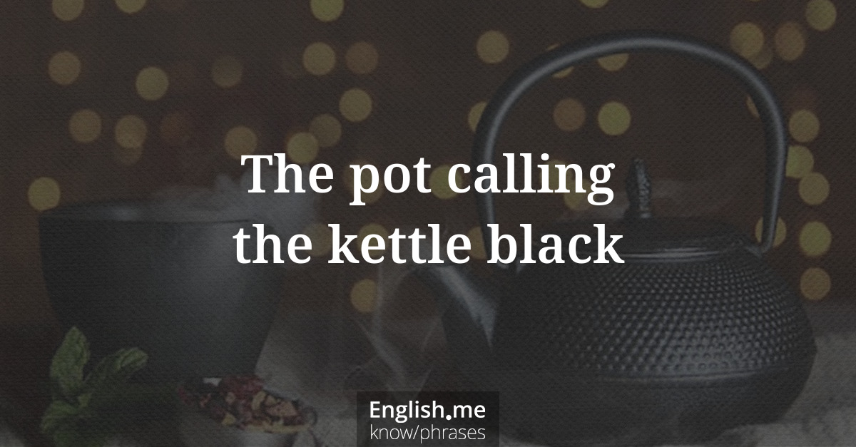 The pot calling the kettle black