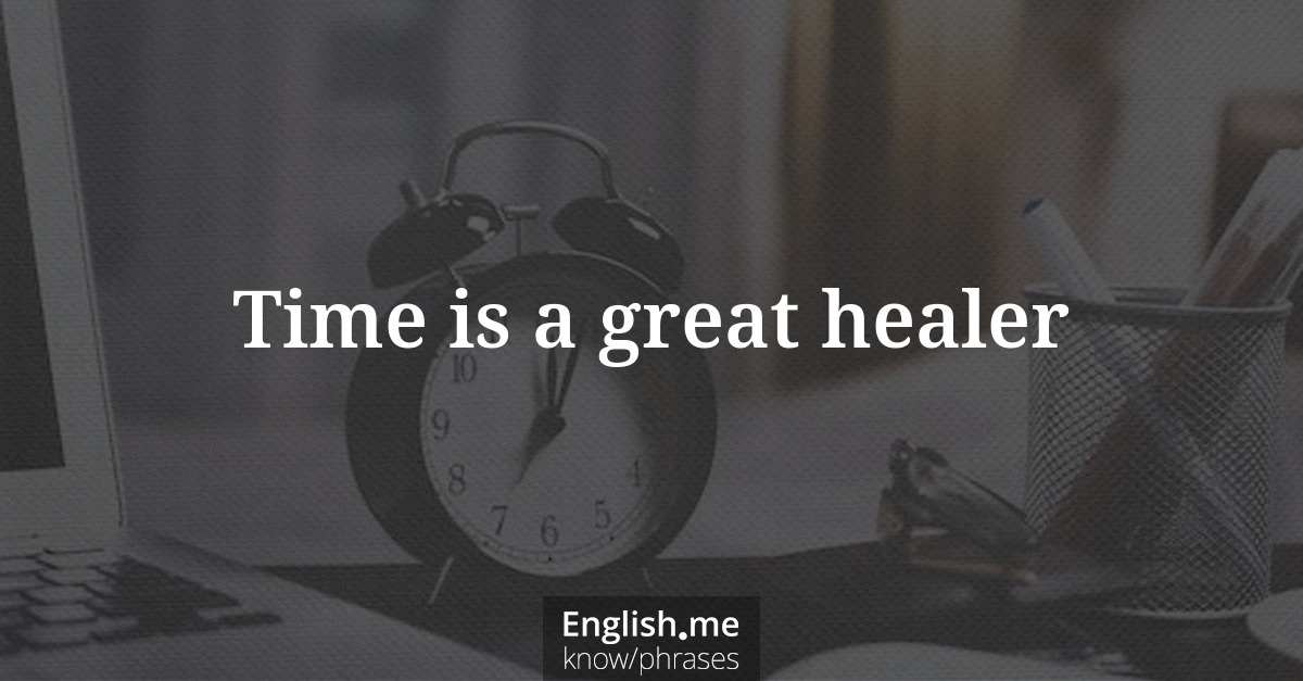 Time is a great healer