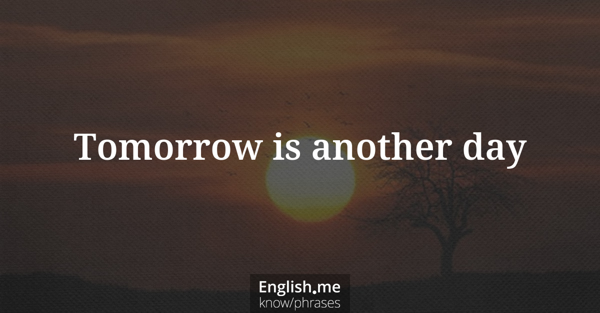 Tomorrow is another day