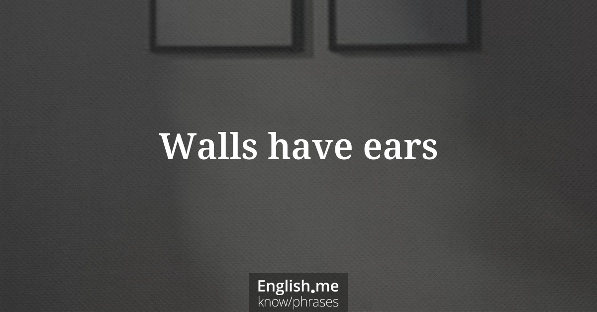 Walls have ears